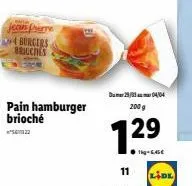 jean pierre burgers bricches  pain hamburger brioché  s422  dum29/04/04 200 g  1.29  1²  ●g-6,45€  11 lidl 