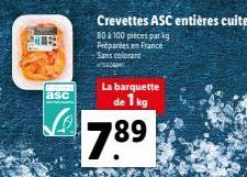 asc  Crevettes ASC entières cuites (5)  80 à 100 pieces par g  Préparées en France Sans colorant SAY  La barquette  de 1 kg  7.89 