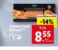 Produt fra  Saumon fumé d'Écosse  Delive  SCHOTTSCHER RÄDCHENLACES  SAUMON ECOFUE  Du mar 29/03 au 04/04  -14%  9.99  120 g 