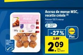 PORE  DURABLE  MORUE HOTE KA  IMME  Accras de morue MSC, recette créole (2)  Prodal  frak  Poisson 100% more  4100  -27%  2.99  2.09  LIDL  Plus 