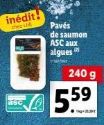 inédit!  chez Lidl  8  asc  Pavés de saumon ASC aux algues (2)  240 g  19-21.30€ 