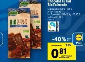 wadlom  bio chocolat  in care  jocolat  lxit  bray  fairtrade  loyoyda  chocolat au lait bio fairtrade  le produit de 100 g: 135 € (1 kg = 13.50 €)  -40%  les 2 produits: 2,16 € (1 kg = 10,80 €) soit 