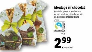 fairtrade  moulage en chocolat  au choix: poisson au chocolat au lait, poule au chocolat au lait ou cloche au chocolat blanc 4306  cacao  115g  2.9⁹9  ●kg-16.00€ 