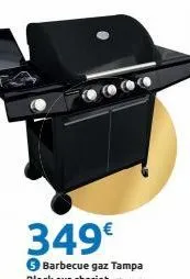 349€  5 barbecue gaz tampa black sur chariot 545454 