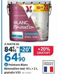 THE INTERN  BLANC Renovation  À PARTIR DE  8490-20 +20%  GRATUIT  6490  Peinture Blanc Rénovation mat 10 L +2L gratuits V33 11352  FABRIQUE FRANCE 