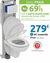 SANS FRAIS  6995  le supp  4x  PAR CARTE BANCAIRE Montant de l'achat: 279€  279€  WC suspendu Tirso 589341  CARANY 