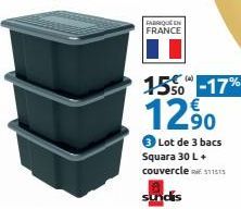 FABRIQUE EN FRANCE  1.550 -17%  12,⁹0  3 Lot de 3 bacs Squara 30 L + couvercle $11515  sundis 