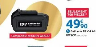 18v lithium-ion  compatible produits wesco  seulement 700 pièces  4990  3 batterie 18 v 4 ah wescort36435 