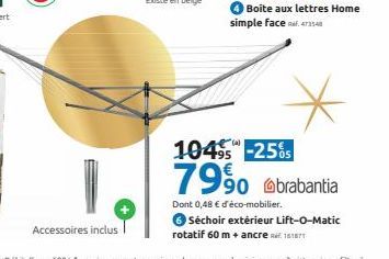 10495 -25%  7990 @brabantia  Dont 0,48 € d'éco-mobilier.  6 Séchoir extérieur Lift-O-Matic rotatif 60 m + ancre 11871 