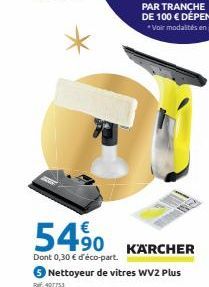 54,90  KÄRCHER  Dont 0,30 € d'éco-part.  3 Nettoyeur de vitres WV2 Plus  407753 