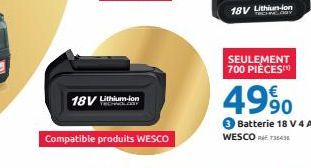 18V Lithium-ion  Compatible produits WESCO  18V Lithium-ion  SEULEMENT 700 PIÈCES  4990  3 Batterie 18 V 4 Ah WESCORT36435 