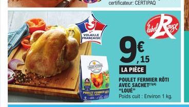 VOLAILLE FRANÇAISE  Lou  POULET FEME  €  ,15  LA PIÈCE  POULET FERMIER ROTI AVEC SACHET  "LOUÉ"  Poids cuit: Environ 1 kg.  label auge 