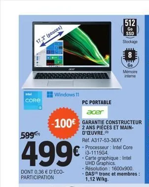 17,3" (pouces)  **w  intel  core  windows 11  599)  499€  dont 0,36 € d'éco-participation  pc portable  512  go ssd  stockage  €13-111564  8  go mémoire interne  réf. a317-53-36xy  • processeur: intel