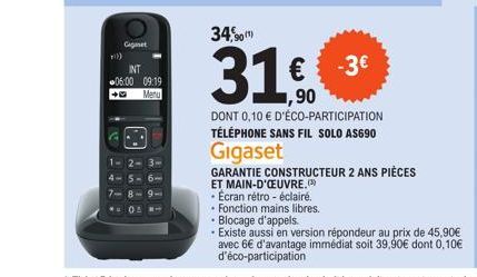 :))  Gigaset  INT 06:00 09:19  Menu  34%  901)  31.€  -3€  ,90  DONT 0,10 € D'ÉCO-PARTICIPATION TÉLÉPHONE SANS FIL SOLO AS690  Gigaset  GARANTIE CONSTRUCTEUR 2 ANS PIÈCES  ET MAIN-D'ŒUVRE.  - Écran ré