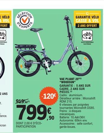 919,90  799€  DONT 2,00 € D'ÉCO-PARTICIPATION  -120€ Cadre aluminium  GARANTIE VÉLO CASSE & VOL 2 ANS OFFERT  VAE PLIANT 20 "WOODSUN" GARANTIE: 5 ANS SUR CADRE, 2 ANS SUR  OVO  VELDAALANCE ELECTROLE  