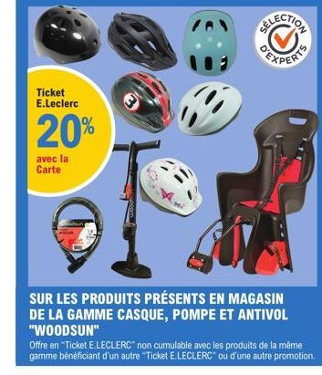 Ticket E.Leclerc  20%  avec la Carte  ELECTION  SUR LES PRODUITS PRÉSENTS EN MAGASIN  DE LA GAMME CASQUE, POMPE ET ANTIVOL "WOODSUN"  Offre en "Ticket E.LECLERC non cumulable avec les produits de la m