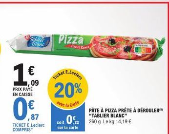 Tablier Blanc  09  PRIX PAYÉ EN CAISSE  ,87  TICKET E.Leclerc COMPRIS  Pizza  E.Leclerc  Ticket  20%  avec la Carte  Feet Ret  0%2  soit sur la carte  PÂTE À PIZZA PRÊTE À DÉROULER™ "TABLIER BLANC"  2