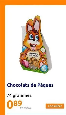 happy easter  chocolats de pâques  74 grammes  089  12.03/kg  consulter  