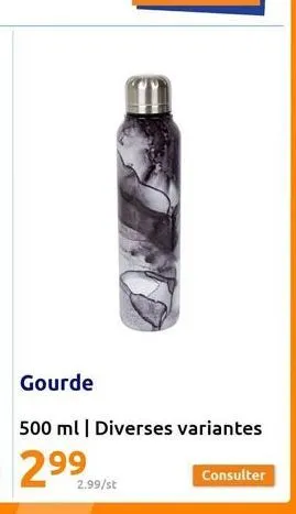 2.99/st  gourde  500 ml | diverses variantes  2⁹9  consulter 