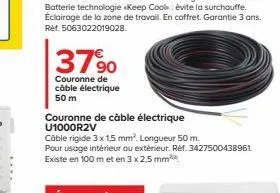 3790  couronne de câble électrique 50 m  couronne de câble électrique u1000r2v  câble rigide 3 x 1,5 mm². longueur 50 m.  pour usage intérieur ou extérieur. réf. 3427500438961 existe en 100 m et en 3 