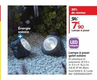 Énergie solaire  20% de remise  9%  790  Lampe à poser  LED  intégrée  Lampe à poser galet solaire En plastique et polyresine. Ⓒ 11,5 x H. 11,3 x P. 15,2 cm. 0,8 W. IP 44, Blanc froid 5000 K. À l'unit