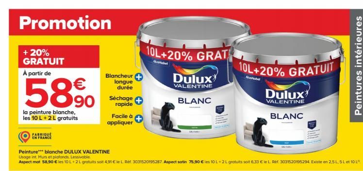 Promotion  + 20% GRATUIT  À partir de  la peinture blanche, les 10 L + 2 L gratuits  FABRIQUÉ EN FRANCE  €  Blancheur longue durée  Séchage rapide  Facile à appliquer  Peinture*** blanche DULUX VALENT