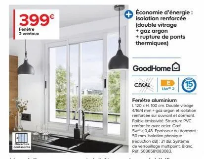 399€  fenêtre 2 vantaux  ouverture coulissante  économie d'énergie : isolation renforcée (double vitrage  + gaz argon  + rupture de ponts thermiques)  goodhome  cekal  e uw 2  15  fenêtre aluminium  1