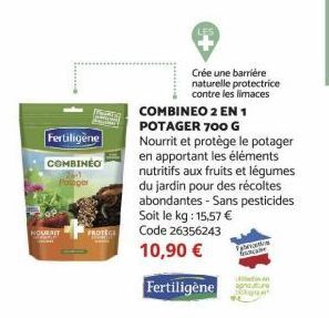 NOURRIT  Fertiligène  COMBINÉO Pogor  PROTEC  Crée une barrière naturelle protectrice contre les limaces  COMBINEO 2 EN 1 POTAGER 700 G Nourrit et protège le potager en apportant les éléments nutritif