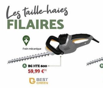 Les taille-haies FILAIRES  Frein mécanique  BG HTE 600 59,99 €¹  BEST GREEN  