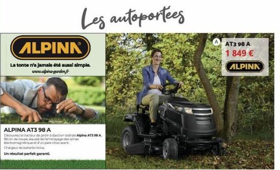 ALPINK  La tonte n'a jamais été aussi simple. www.alpina-garden.fr  ALPINA AT3 98 A  Découvrez le tracteur de jardin à éjection latérale Alpina ATS 98 A  98 cm de coupe, équipé de fembrayage des lames