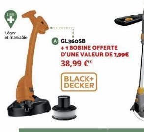 LES  Léger  et maniable  GL360SB  +1 BOBINE OFFERTE D'UNE VALEUR DE 7,99€ 38,99 €¹  BLACK+ DECKER 