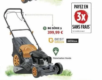 3  bg série 3 399,99 €  best  green  motorisation honda  payez en  3x  sans frais  honda 