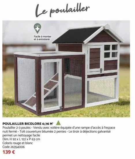 poulailler bicolore 0,76 m²  poulailler 2-3 poules - vendu avec volière équipée d'une rampe d'accès à l'espace nuit fermé - toit couverture bitumée 2 pentes - le tiroir à déjections galvanisé permet u