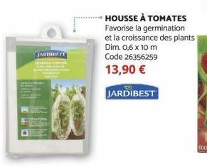 JARDIBEST  HOUSSE À TOMATES  Favorise la germination et la croissance des plants Dim. 0,6 x 10 m Code 26356259 13,90 €  JARDIBEST  