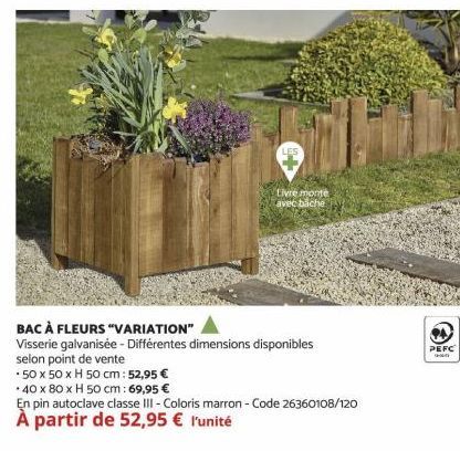 Livre monte avec bache  BAC À FLEURS "VARIATION"  Visserie galvanisée - Différentes dimensions disponibles  selon point de vente  *50 x 50 x H 50 cm: 52,95 €  *40 x 80 x H 50 cm: 69,95 €  En pin autoc