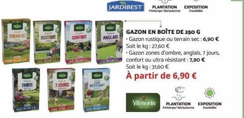 TERRAIN SEC  S  OMBRE  Gar  RUSTIQUE  7JOURS  Ga  CONFORT  W  Cis  RESISTANT  ANGLAIS  Vilmorin  JARDIBEST PLANTATION EXPOSITION  Printemps/automne  Ensole  GAZON EN BOÎTE DE 250 G  .Gazon rustique ou