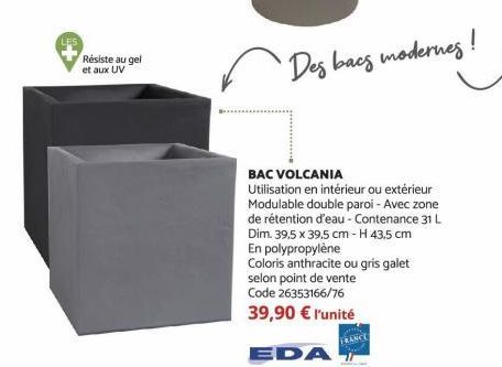 Résiste au gel  et aux UV  Des bacs modernes !  BAC VOLCANIA  Utilisation en intérieur ou extérieur Modulable double paroi - Avec zone de rétention d'eau - Contenance 31 L Dim. 39,5 x 39.5 cm - H 43,5