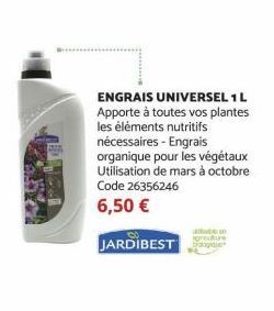 ENGRAIS UNIVERSEL 1 L Apporte à toutes vos plantes les éléments nutritifs nécessaires - Engrais organique pour les végétaux Utilisation de mars à octobre Code 26356246 6,50 € JARDIBEST 