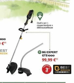 Outil 2 en 1: coupe-bordure + débroussailleuse  BG EXPERT GTE1000  99,99 €¹  CARANTIE 3°  BEST  GREEN 