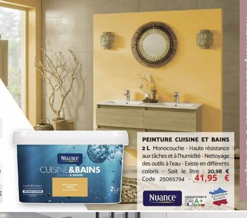 Nuance CUISINE&BAINS  & BANHO  N  2Le  1602  PEINTURE CUISINE ET BAINS 2 L Monocouche - Haute résistance aux tâches et à l'humidité - Nettoyage des outils à l'eau - Existe en différents coloris - Soit