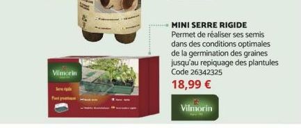 Vilmorin  Fat  MINI SERRE RIGIDE Permet de réaliser ses semis dans des conditions optimales de la germination des graines jusqu'au repiquage des plantules Code 26342325  18,99 €  Vilmorin 