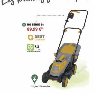 BG SÉRIE E1 89,99 €¹  C BEST  GREEN  7,3  ho  Légère et maniable 