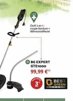 outil 2 en 1: coupe-bordure + débroussailleuse  bg expert gte1000  99,99 €  carantie 3⁰  best green 