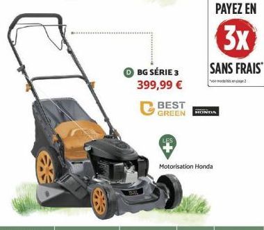 ⒸBG SÉRIE 3 399,99 €  BEST GREEN  PAYEZ EN  3x  SANS FRAIS  HONDA  Motorisation Honda 