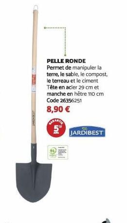 PELLE RONDE Permet de manipuler la terre, le sable, le compost, le terreau et le ciment Tête en acier 29 cm et manche en hêtre 110 cm Code 26356251  8,90 €  MARANTES 5  ing  JARDIBEST 