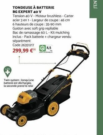 tondeuse à batterie  bg expert 40 v  twin-system: lorsqu'une batterie est déchargée, la seconde prend le relai  tension 40 v - moteur brushless - carter acier 3 en 1-largeur de coupe: 46 cm 6 hauteurs