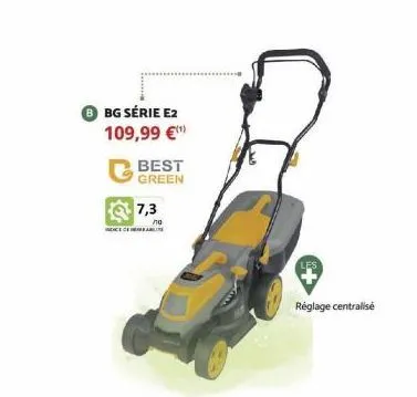 bg série e2 109,99 €¹  best green  7,3  ло  réglage centralisé 