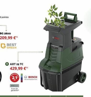 BG 2800 209,99 €¹¹  BEST GREEN  AXT 25 TC 429,99 €  CURANTE 2.1⁰  3 ans de garantie  BOSCH 