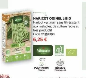 10  wale  harid owne?  vilmorin ab  haricot oxinel 2 bio haricot vert nain sans fil résistant aux maladies, de culture facile et très productif code 26352998  6,25 € 