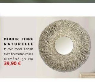 MIROIR FIBRE  NATURELLE Miroir rond Tanah avec fibres naturelles Diamètre 50 cm 39,90 € 